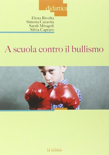 A scuola contro il bullismo - Silvia Capraro, Simona Caravita, Sarah Miragoli - Libro La Scuola SEI 2014, Didattica | Libraccio.it