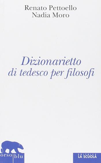 Dizionarietto di tedesco per filosofi - Renato Pettoello, Nadia Moro - Libro La Scuola SEI 2014, Orso blu | Libraccio.it