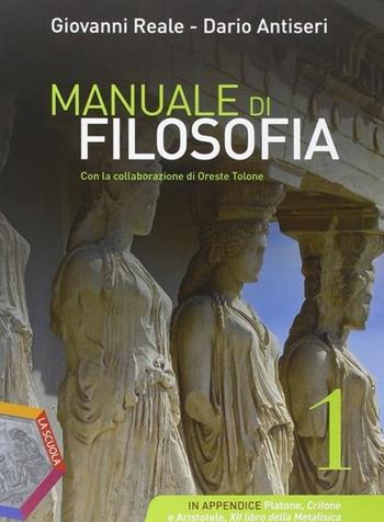 Manuale di filosofia. Per le Scuole superiori. Vol. 1 - Giovanni Reale, Dario Antiseri - Libro La Scuola SEI 2014 | Libraccio.it