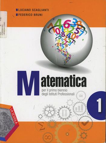 Matematica. Vol. 1 - Luciano Scaglianti, Federico Bruni - Libro La Scuola SEI 2014 | Libraccio.it
