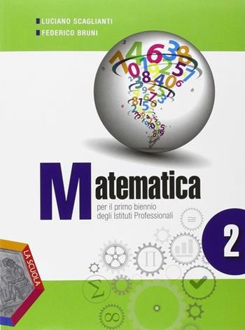 Matematica. Ediz. plus. Per gli Ist. professionali. Con e-book. Con espansione online. Vol. 2 - Luciano Scaglianti, Federico Bruni - Libro La Scuola SEI 2014 | Libraccio.it