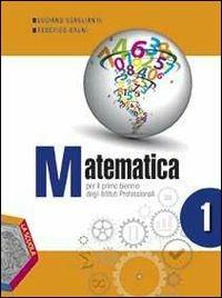 Matematica. Ediz. plus. Per gli Ist. professionali. Con DVD. Con e-book. Con espansione online. Vol. 1 - Luciano Scaglianti, Federico Bruni - Libro La Scuola SEI 2014 | Libraccio.it