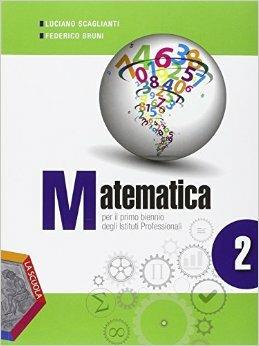 Matematica. Ediz. plus. Per gli Ist. professionali. Con DVD. Con e-book. Con espansione online. Vol. 2 - Luciano Scaglianti, Federico Bruni - Libro La Scuola SEI 2014 | Libraccio.it