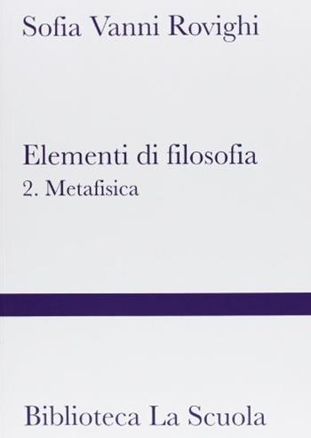 Elementi di filosofia. Vol. 2 - Sofia Vanni Rovighi - Libro La Scuola SEI 2003, Manuali e saggi | Libraccio.it
