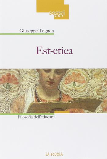 Est-etica. Filosofia dell'educare - Giuseppe Tognon - Libro La Scuola SEI 2014, Saggi | Libraccio.it