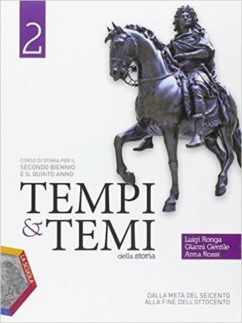 Tempi & temi della storia. Ediz. plus. Per le Scuole superiori. Vol. 2: Dalla metà del Seicento alla fine dell'Ottocento - Gianni Gentile, Luigi Ronga, Anna Carla Rossi - Libro La Scuola SEI 2014 | Libraccio.it