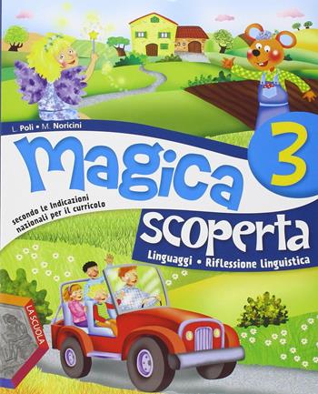 Magica scoperta. Per la Scuola elementare. Vol. 3 - Luciano Poli, Michele Noricini, Benedetto Scoppola - Libro La Scuola SEI 2014 | Libraccio.it