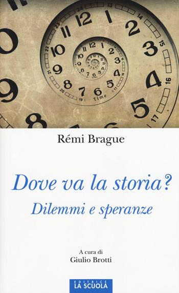 Dove va la storia? Dilemmi e speranze - Rémi Brague - Libro La Scuola SEI 2015, Orso blu | Libraccio.it
