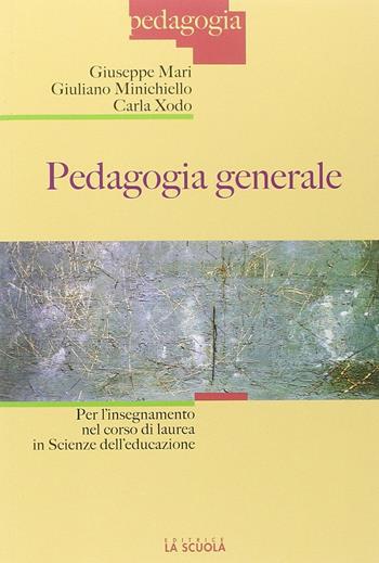 Pedagogia generale. Per l'insegnamento nel corso di laurea in Scienze dell'educazione - Giuseppe Mari, Giuliano Minichiello, Carla Xodo - Libro La Scuola SEI 2014, Pedagogia | Libraccio.it