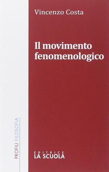Il movimento fenomenologico - Vincenzo Costa - Libro La Scuola SEI 2014, Profili/filosofia | Libraccio.it