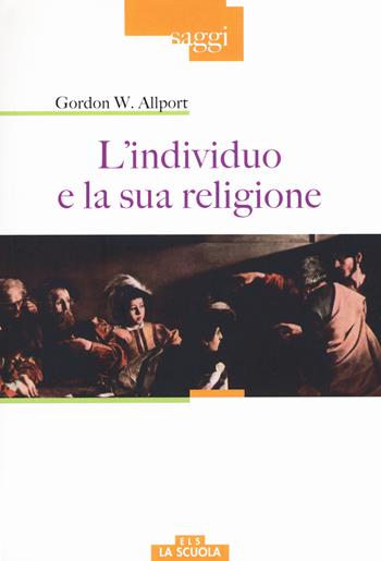 L'individuo e la sua religione - Gordon W. Allport - Libro La Scuola SEI 2017, Saggi | Libraccio.it