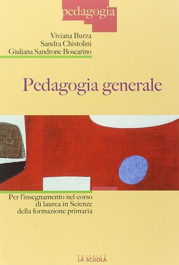 Pedagogia generale per l'insegnamento nel corso di laurea in scienze della formazione primaria - Viviana Burza, Sandra Chistolini, Giuliana Sandrone Buscarino - Libro La Scuola SEI 2014, Pedagogia | Libraccio.it