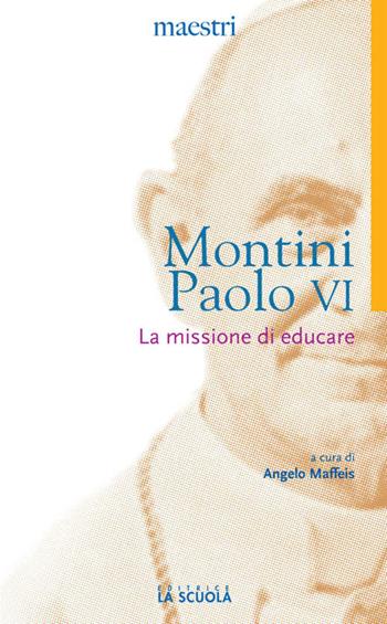 La missione di educare - Paolo VI - Libro La Scuola SEI 2014, Maestri. Testi e profili | Libraccio.it