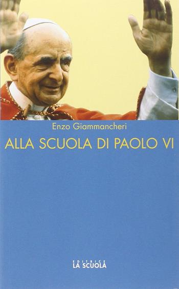 Alla scuola di Paolo VI - Enzo Giammancheri - Libro La Scuola SEI 2014, Emmaus | Libraccio.it