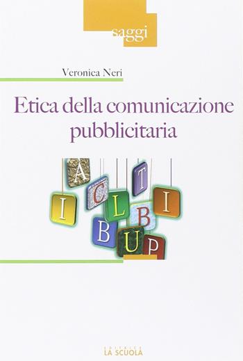 Etica della comunicazione pubblicitaria - Veronica Neri - Libro La Scuola SEI 2014, Saggi | Libraccio.it
