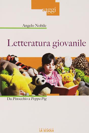 Letteratura giovanile. Da Pinocchio a Peppa Pig - Angelo Nobile - Libro La Scuola SEI 2015, Saggi | Libraccio.it
