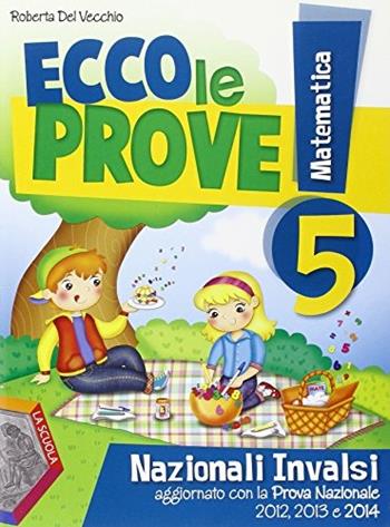 Ecco le prove! INVALSI di matematica. Per la 5ª classe elementare - Roberta Del Vecchio - Libro La Scuola SEI 2014 | Libraccio.it