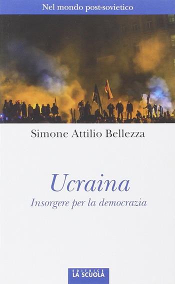 Ucraina. Insorgere per la democrazia - Simone Attilio Bellezza - Libro La Scuola SEI 2014, Orso blu | Libraccio.it