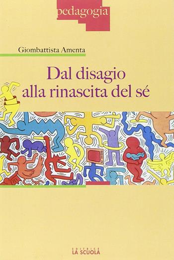 Dal disagio alla rinascita del sé - Giombattista Amenta - Libro La Scuola SEI 2016, Pedagogia | Libraccio.it