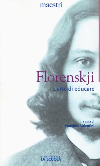 L'arte di educare - Pavel Aleksandrovic Florenskij - Libro La Scuola SEI 2015, Maestri. Testi e profili | Libraccio.it