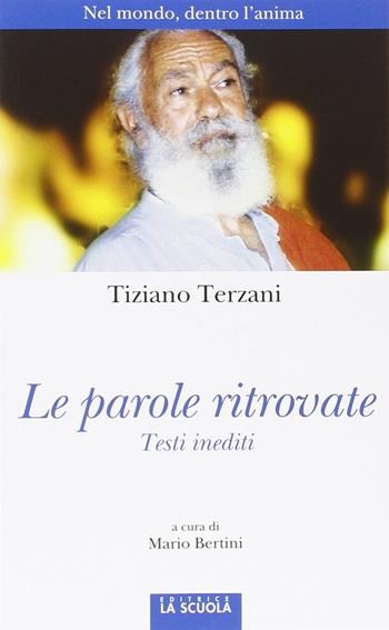 Le parole ritrovate. Nel mondo, dentro l'anima. Testi inediti. Ediz. illustrata - Tiziano Terzani - Libro La Scuola SEI 2015, Orso blu | Libraccio.it