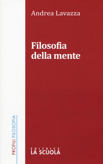 Filosofia della mente - Andrea Lavazza - Libro La Scuola SEI 2015, Profili | Libraccio.it