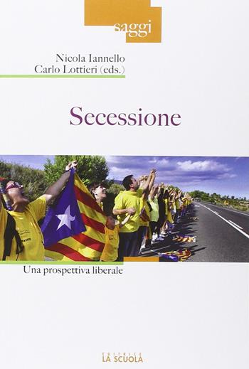 Secessione. Una prospettiva liberale - Nicola Iannello, Carlo Lottieri - Libro La Scuola SEI 2015, Saggi | Libraccio.it