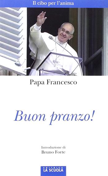 Buon pranzo! - Francesco (Jorge Mario Bergoglio) - Libro La Scuola SEI 2015, Orso blu | Libraccio.it
