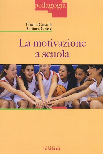 La motivazione a scuola - Giulia Cavalli, Chiara Gnesi - Libro La Scuola SEI 2015, Pedagogia | Libraccio.it