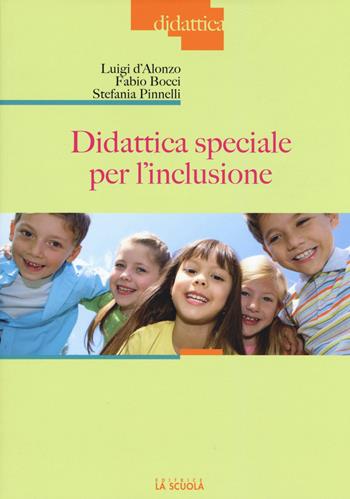 Didattica speciale per l'inclusione - Luigi D'Alonzo, Fabio Bocci, Stefania Pinelli - Libro La Scuola SEI 2015, Didattica | Libraccio.it
