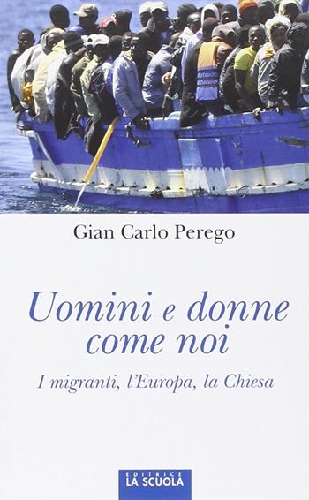 Uomini e donne come noi. I migranti, l'Europa, la Chiesa - Giancarlo Perego - Libro La Scuola SEI 2015, Orso blu | Libraccio.it