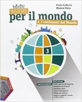 Insieme per il mondo. Con atlante. Con e-book. Con espansione online. Vol. 3: I continenti del mondo-Verso l'esame