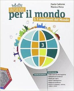 Insieme per il mondo. Con atlante. Con DVD. Vol. 3: I continenti del mondo-Verso l'esame - Paolo Cadorna, Monica Poisa - Libro La Scuola SEI 2015 | Libraccio.it