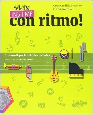 Insieme con ritmo! Strumenti per la didattica inclusiva. - Catia Cardillo Piccolino, Cinzia Ponsillo - Libro La Scuola SEI 2015 | Libraccio.it