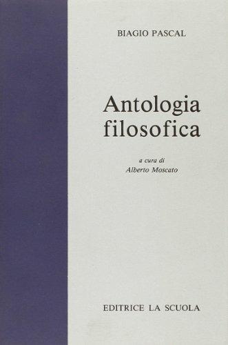Antologia filosofica. - Blaise Pascal - Libro La Scuola SEI 1967, Il pensiero filosofico | Libraccio.it