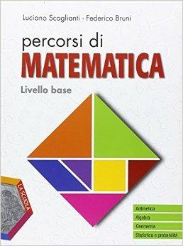 Percorsi di matematica. Livello base. Per gli Ist. professionali. Con e-book. Con espansione online - Luciano Scaglianti, Federico Bruni - Libro La Scuola SEI 2015 | Libraccio.it