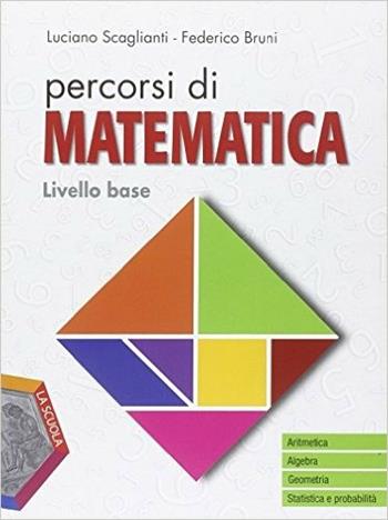 Percorsi di matematica. Livello base. Con DVD-ROM. Con e-book. Con espansione online - Luciano Scaglianti, Federico Bruni - Libro La Scuola SEI 2015 | Libraccio.it