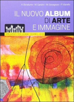 Nuovo album di arte e immagine. Strumenti per la didattica inclusiva. - Andrea Bonalume, Marina Gandini, Maurizio Giovagnoni - Libro La Scuola SEI 2014 | Libraccio.it