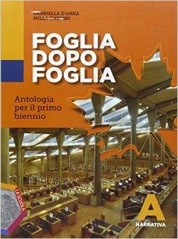 Foglia dopo foglia. Vol. A: Narrativa. Per le Scuole superiori. - Milla Ghedini, Gabriella D'Anna - Libro La Scuola SEI 2015 | Libraccio.it