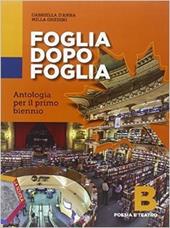 Foglia dopo foglia. Vol. B: Poesia e teatro. Per le Scuole superiori. Con e-book. Con espansione online