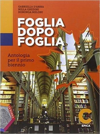 Foglia dopo foglia. Vol. C: Epica. Per le Scuole superiori. - Milla Ghedini, Gabriella D'Anna - Libro La Scuola SEI 2015 | Libraccio.it