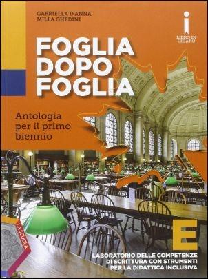 Foglia dopo foglia. Vol. E. Per le Scuole superiori. - Milla Ghedini, Gabriella D'Anna - Libro La Scuola SEI 2015 | Libraccio.it