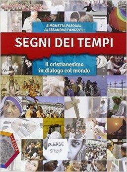 Segni dei tempi. Vol. unico. Con Spazi di riflessione. Per le Scuole superiori. Con DVD-ROM. - Simonetta Pasquali, Alessandro Panizzoli - Libro La Scuola SEI 2015 | Libraccio.it