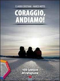 Coraggio, andiamo! 100 lezioni di religione. Con Quaderno operativo. Con e-book. Con espansione online - Claudio Cristiani, Marco Motto - Libro La Scuola SEI 2015 | Libraccio.it