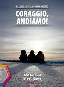 Coraggio, andiamo! 100 lezioni di religione. Con Quaderno operativo. Con DVD-ROM. Con e-book. Con espansione online - Claudio Cristiani, Marco Motto - Libro La Scuola SEI 2015 | Libraccio.it