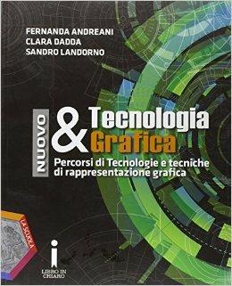 Nuovo tecnologia & grafica. e professionali. Con e-book. Con espansione online - Fernanda Andreani, Clara Dadda, Sandro Landorno - Libro La Scuola SEI 2015 | Libraccio.it