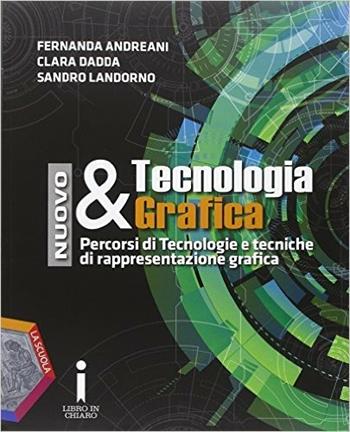 Nuovo tecnologia & grafica. Quaderno delle competenze. e professionali. Con e-book. Con espansione online - Fernanda Andreani, Clara Dadda, Sandro Landorno - Libro La Scuola SEI 2015 | Libraccio.it