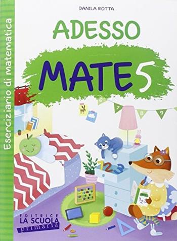 Adesso MATE. Con ciliegine. Vol. 5 - M. Rosa Masini - Libro La Scuola SEI 2015 | Libraccio.it