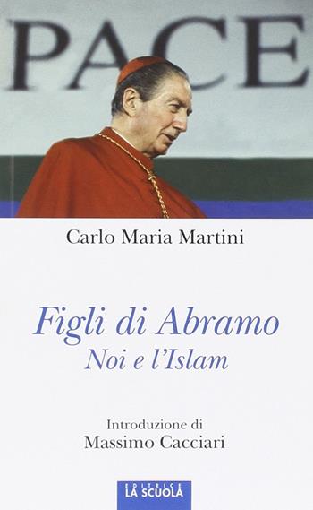 Figli di Abramo. Noi e l'Islam - Carlo Maria Martini - Libro La Scuola SEI 2015, Orso blu | Libraccio.it