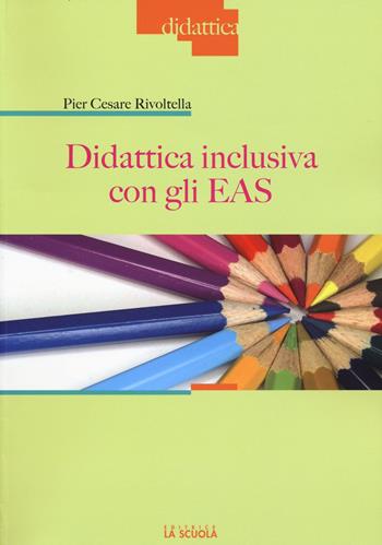 Didattica inculsiva con gli EAS - Pier Cesare Rivoltella - Libro La Scuola SEI 2015, Didattica | Libraccio.it